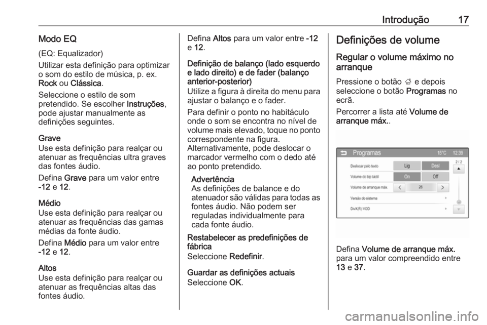 OPEL CORSA 2016 Manual de Informação e Lazer (in Portugues) Introdução17Modo EQ(EQ: Equalizador)
Utilizar esta definição para optimizar
o som do estilo de música, p. ex. Rock ou Clássica .
Seleccione o estilo de som
pretendido. Se escolher Instruções OPEL CORSA 2016 Manual de Informação e Lazer (in Portugues) Introdução17Modo EQ(EQ: Equalizador)
Utilizar esta definição para optimizar
o som do estilo de música, p. ex. Rock ou Clássica .
Seleccione o estilo de som
pretendido. Se escolher Instruções