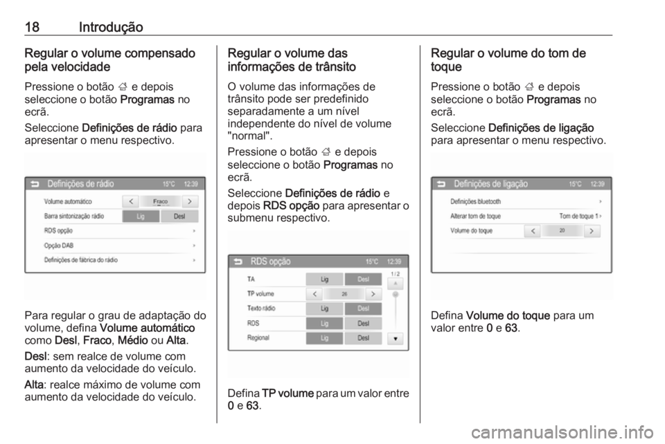 OPEL CORSA 2016 Manual de Informação e Lazer (in Portugues) 18IntroduçãoRegular o volume compensadopela velocidade
Pressione o botão ; e depois
seleccione o botão Programas no
ecrã.
Seleccione Definições de rádio para
apresentar o menu respectivo.
OPEL CORSA 2016 Manual de Informação e Lazer (in Portugues) 18IntroduçãoRegular o volume compensadopela velocidade
Pressione o botão ; e depois
seleccione o botão Programas no
ecrã.
Seleccione Definições de rádio para
apresentar o menu respectivo.