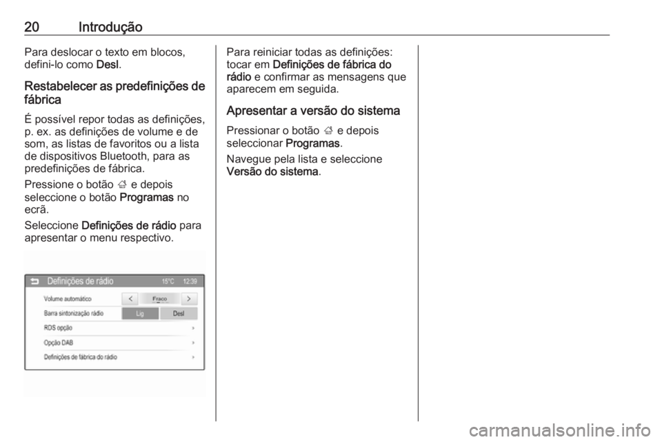OPEL CORSA 2016 Manual de Informação e Lazer (in Portugues) 20IntroduçãoPara deslocar o texto em blocos,
defini-lo como Desl.
Restabelecer as predefinições de fábrica
É possível repor todas as definições,
p. ex. as definições de volume e de
som, as OPEL CORSA 2016 Manual de Informação e Lazer (in Portugues) 20IntroduçãoPara deslocar o texto em blocos,
defini-lo como Desl.
Restabelecer as predefinições de fábrica
É possível repor todas as definições,
p. ex. as definições de volume e de
som, as