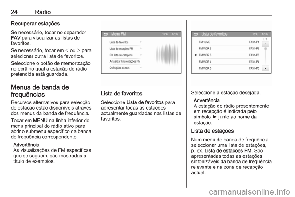 OPEL CORSA 2016  Manual de Informação e Lazer (in Portugues) 24RádioRecuperar estaçõesSe necessário, tocar no separador
FAV  para visualizar as listas de
favoritos.
Se necessário, tocar em  < ou  > para
selecionar outra lista de favoritos.
Seleccione o bot