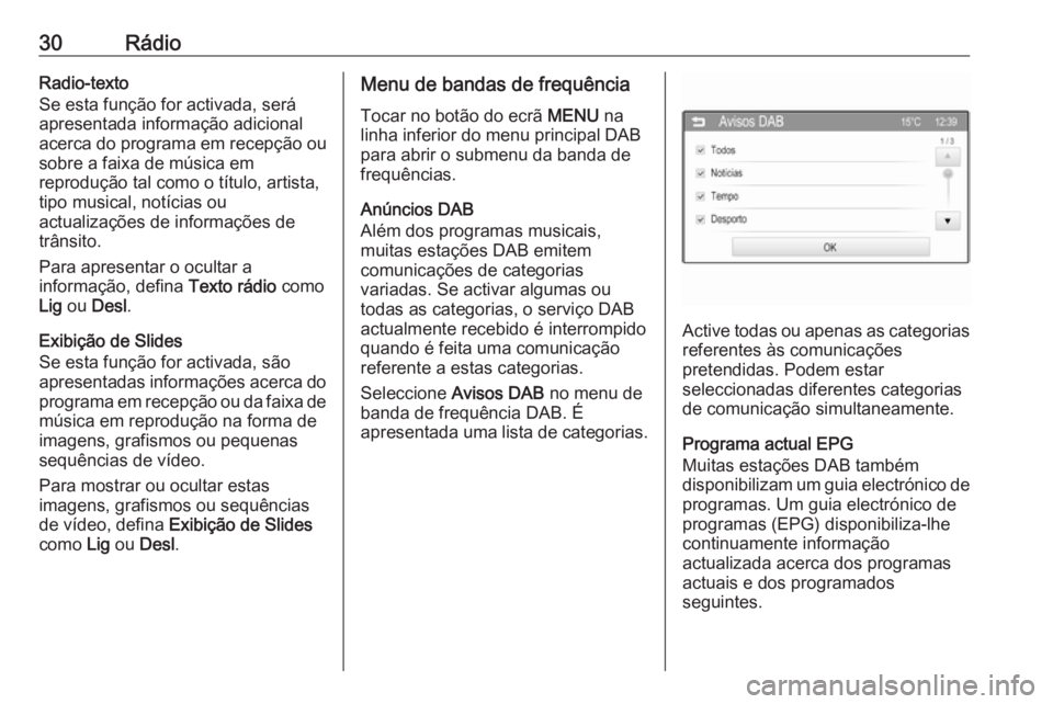 OPEL CORSA 2016 Manual de Informação e Lazer (in Portugues) 30RádioRadio-texto
Se esta função for activada, será
apresentada informação adicional
acerca do programa em recepção ou
sobre a faixa de música em
reprodução tal como o título, artista,
ti OPEL CORSA 2016 Manual de Informação e Lazer (in Portugues) 30RádioRadio-texto
Se esta função for activada, será
apresentada informação adicional
acerca do programa em recepção ou
sobre a faixa de música em
reprodução tal como o título, artista,
ti