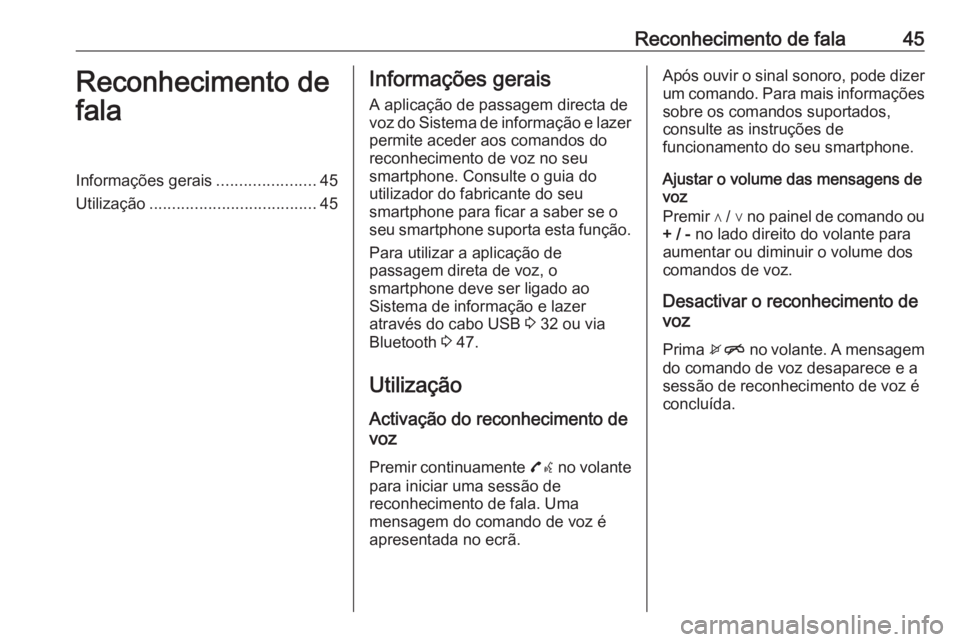 OPEL CORSA 2016 Manual de Informação e Lazer (in Portugues) Reconhecimento de fala45Reconhecimento de
falaInformações gerais ......................45
Utilização ..................................... 45Informações gerais
A aplicação de passagem directa OPEL CORSA 2016 Manual de Informação e Lazer (in Portugues) Reconhecimento de fala45Reconhecimento de
falaInformações gerais ......................45
Utilização ..................................... 45Informações gerais
A aplicação de passagem directa