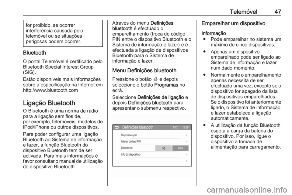 OPEL CORSA 2016 Manual de Informação e Lazer (in Portugues) Telemóvel47for proibido, se ocorrer
interferência causada pelo
telemóvel ou se situações
perigosas podem ocorrer.
Bluetooth
O portal Telemóvel é certificado pelo
Bluetooth Special Interest Grou OPEL CORSA 2016 Manual de Informação e Lazer (in Portugues) Telemóvel47for proibido, se ocorrer
interferência causada pelo
telemóvel ou se situações
perigosas podem ocorrer.
Bluetooth
O portal Telemóvel é certificado pelo
Bluetooth Special Interest Grou