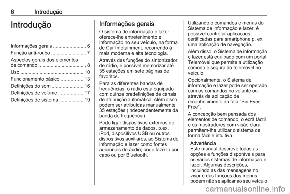 OPEL CORSA 2016 Manual de Informação e Lazer (in Portugues) 6IntroduçãoIntroduçãoInformações gerais........................6
Função anti-roubo .......................... 7 Aspectos gerais dos elementos
de comando ................................... 8
U OPEL CORSA 2016 Manual de Informação e Lazer (in Portugues) 6IntroduçãoIntroduçãoInformações gerais........................6
Função anti-roubo .......................... 7 Aspectos gerais dos elementos
de comando ................................... 8
U