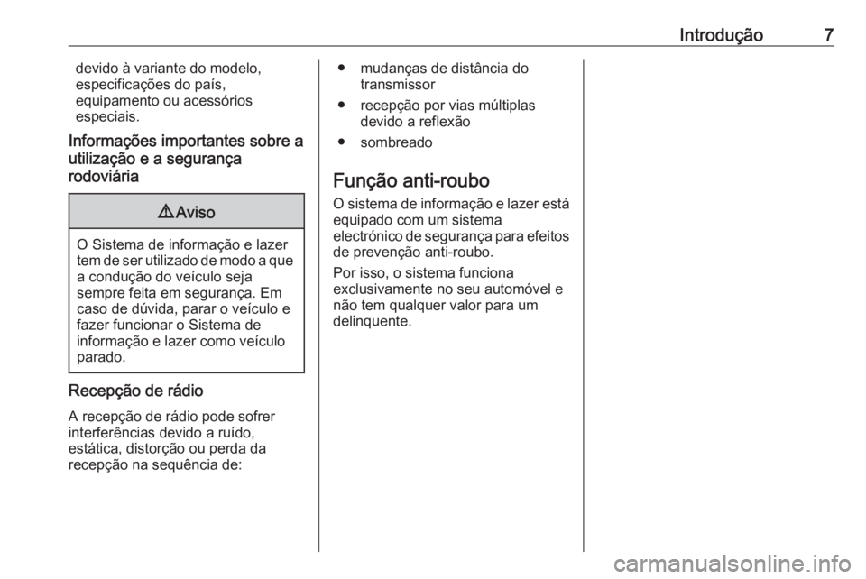 OPEL CORSA 2016  Manual de Informação e Lazer (in Portugues) Introdução7devido à variante do modelo,
especificações do país,
equipamento ou acessórios
especiais.
Informações importantes sobre a
utilização e a segurança
rodoviária9 Aviso
O Sistema d