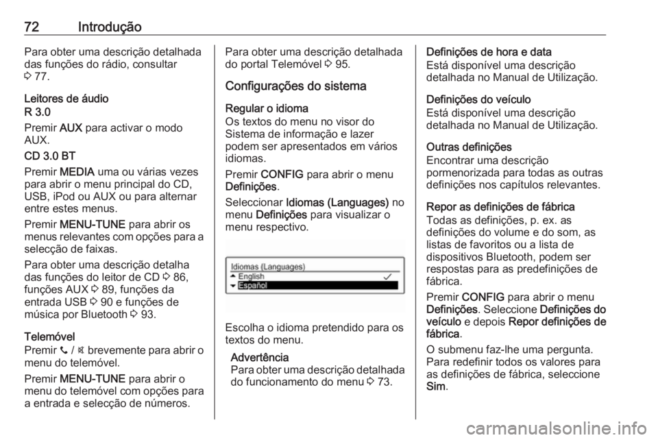 OPEL CORSA 2016 Manual de Informação e Lazer (in Portugues) 72IntroduçãoPara obter uma descrição detalhada
das funções do rádio, consultar
3 77.
Leitores de áudio
R 3.0
Premir AUX para activar o modo
AUX.
CD 3.0 BT
Premir MEDIA uma ou várias vezes
OPEL CORSA 2016 Manual de Informação e Lazer (in Portugues) 72IntroduçãoPara obter uma descrição detalhada
das funções do rádio, consultar
3 77.
Leitores de áudio
R 3.0
Premir AUX para activar o modo
AUX.
CD 3.0 BT
Premir MEDIA uma ou várias vezes
