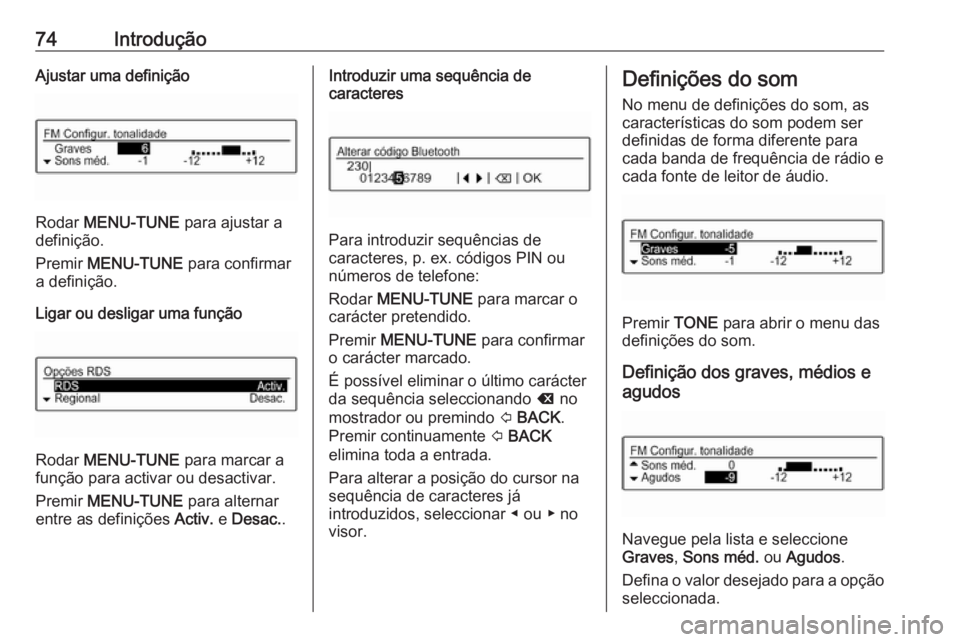 OPEL CORSA 2016 Manual de Informação e Lazer (in Portugues) 74IntroduçãoAjustar uma definição
Rodar MENU-TUNE para ajustar a
definição.
Premir MENU-TUNE para confirmar
a definição.
Ligar ou desligar uma função
Rodar MENU-TUNE para marcar a
funç OPEL CORSA 2016 Manual de Informação e Lazer (in Portugues) 74IntroduçãoAjustar uma definição
Rodar MENU-TUNE para ajustar a
definição.
Premir MENU-TUNE para confirmar
a definição.
Ligar ou desligar uma função
Rodar MENU-TUNE para marcar a
funç