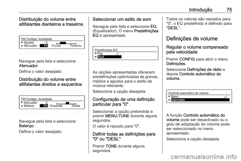 OPEL CORSA 2016 Manual de Informação e Lazer (in Portugues) Introdução75Distribuição do volume entre
altifalantes dianteiros e traseiros
Navegue pela lista e seleccione
Atenuador .
Defina o valor desejado.
Distribuição do volume entre
altifalantes direit OPEL CORSA 2016 Manual de Informação e Lazer (in Portugues) Introdução75Distribuição do volume entre
altifalantes dianteiros e traseiros
Navegue pela lista e seleccione
Atenuador .
Defina o valor desejado.
Distribuição do volume entre
altifalantes direit