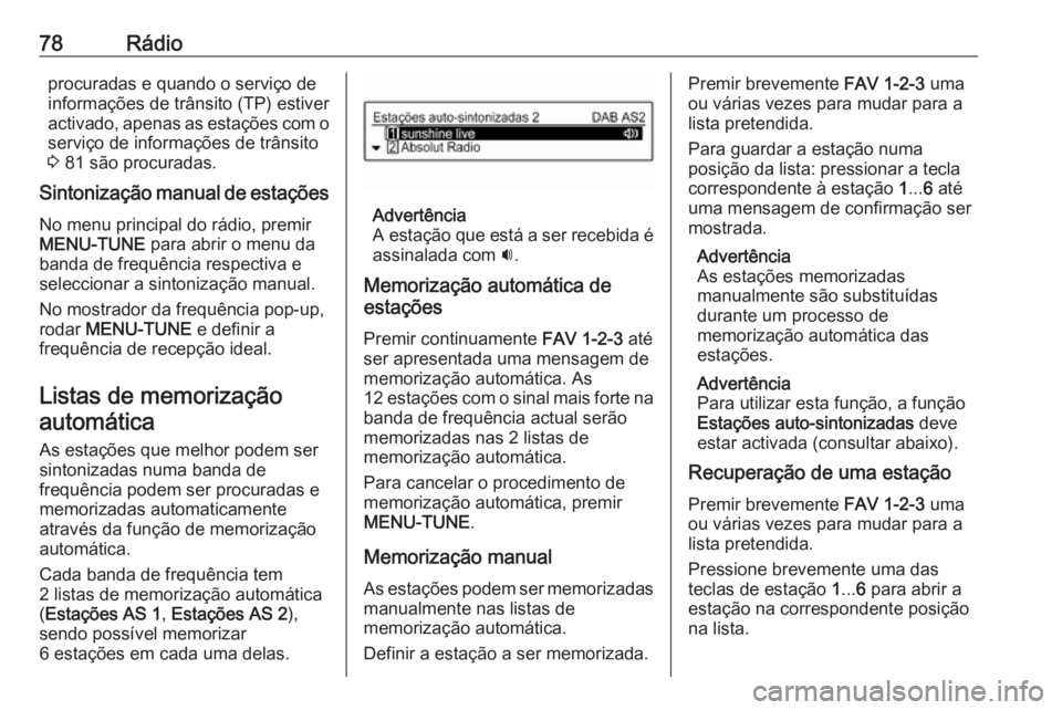 OPEL CORSA 2016 Manual de Informação e Lazer (in Portugues) 78Rádioprocuradas e quando o serviço de
informações de trânsito (TP) estiver
activado, apenas as estações com o
serviço de informações de trânsito
3 81 são procuradas.
Sintonização manu OPEL CORSA 2016 Manual de Informação e Lazer (in Portugues) 78Rádioprocuradas e quando o serviço de
informações de trânsito (TP) estiver
activado, apenas as estações com o
serviço de informações de trânsito
3 81 são procuradas.
Sintonização manu