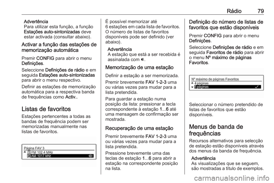 OPEL CORSA 2016 Manual de Informação e Lazer (in Portugues) Rádio79Advertência
Para utilizar esta função, a função
Estações auto-sintonizadas deve
estar activada (consultar abaixo).
Activar a função das estações de
memorização automática
Premir OPEL CORSA 2016 Manual de Informação e Lazer (in Portugues) Rádio79Advertência
Para utilizar esta função, a função
Estações auto-sintonizadas deve
estar activada (consultar abaixo).
Activar a função das estações de
memorização automática
Premir