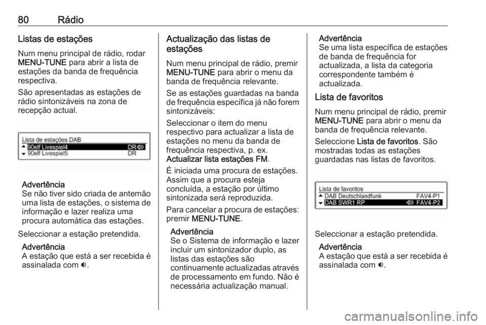 OPEL CORSA 2016 Manual de Informação e Lazer (in Portugues) 80RádioListas de estaçõesNum menu principal de rádio, rodar
MENU-TUNE para abrir a lista de
estações da banda de frequência
respectiva.
São apresentadas as estações de
rádio sintonizáveis OPEL CORSA 2016 Manual de Informação e Lazer (in Portugues) 80RádioListas de estaçõesNum menu principal de rádio, rodar
MENU-TUNE para abrir a lista de
estações da banda de frequência
respectiva.
São apresentadas as estações de
rádio sintonizáveis