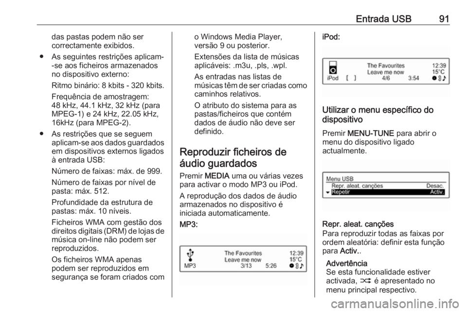 OPEL CORSA 2016 Manual de Informação e Lazer (in Portugues) Entrada USB91das pastas podem não ser
correctamente exibidos.
● As seguintes restrições aplicam- -se aos ficheiros armazenadosno dispositivo externo:
Ritmo binário: 8 kbits - 320 kbits.
Frequên OPEL CORSA 2016 Manual de Informação e Lazer (in Portugues) Entrada USB91das pastas podem não ser
correctamente exibidos.
● As seguintes restrições aplicam- -se aos ficheiros armazenadosno dispositivo externo:
Ritmo binário: 8 kbits - 320 kbits.
Frequên