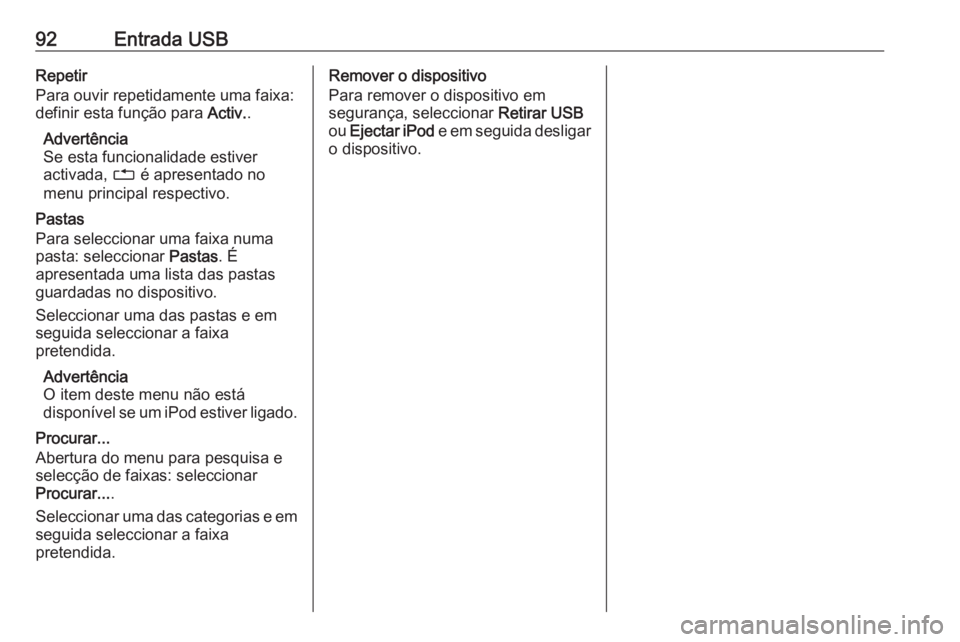 OPEL CORSA 2016 Manual de Informação e Lazer (in Portugues) 92Entrada USBRepetir
Para ouvir repetidamente uma faixa:
definir esta função para Activ..
Advertência
Se esta funcionalidade estiver
activada, 1 é apresentado no
menu principal respectivo.
Pasta OPEL CORSA 2016 Manual de Informação e Lazer (in Portugues) 92Entrada USBRepetir
Para ouvir repetidamente uma faixa:
definir esta função para Activ..
Advertência
Se esta funcionalidade estiver
activada, 1 é apresentado no
menu principal respectivo.
Pasta
