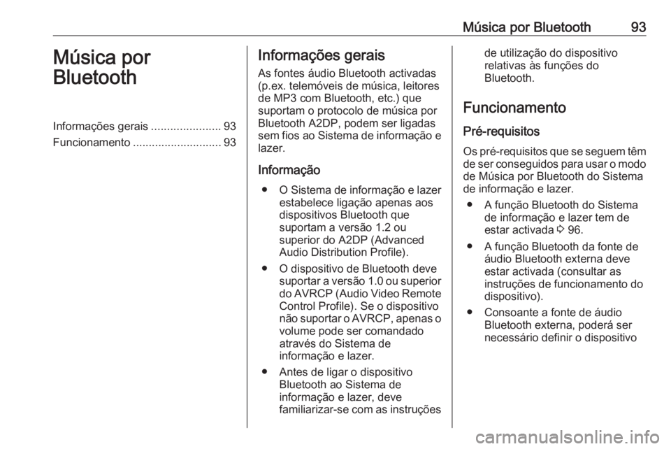 OPEL CORSA 2016 Manual de Informação e Lazer (in Portugues) Música por Bluetooth93Música por
BluetoothInformações gerais ......................93
Funcionamento ............................ 93Informações gerais
As fontes áudio Bluetooth activadas
(p.ex. OPEL CORSA 2016 Manual de Informação e Lazer (in Portugues) Música por Bluetooth93Música por
BluetoothInformações gerais ......................93
Funcionamento ............................ 93Informações gerais
As fontes áudio Bluetooth activadas
(p.ex.