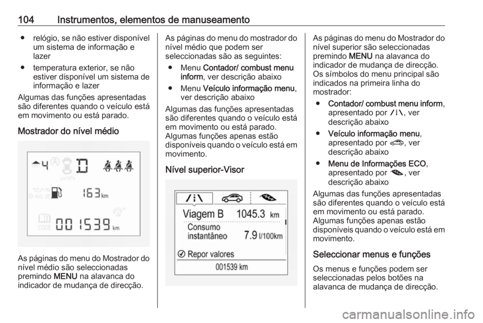 OPEL CORSA 2016 Manual de Instruções (in Portugues) 104Instrumentos, elementos de manuseamento●relógio, se não estiver disponível
um sistema de informação e
lazer
● temperatura exterior, se não estiver disponível um sistema de
informação e OPEL CORSA 2016 Manual de Instruções (in Portugues) 104Instrumentos, elementos de manuseamento●relógio, se não estiver disponível
um sistema de informação e
lazer
● temperatura exterior, se não estiver disponível um sistema de
informação e