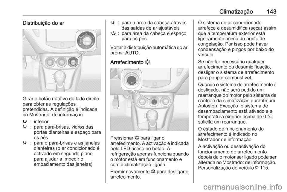 OPEL CORSA 2016 Manual de Instruções (in Portugues) Climatização143Distribuição do ar
Girar o botão rotativo do lado direito
para obter as regulações
pretendidas. A definição é indicada no Mostrador de informação.
K:inferior9:para pára-bri OPEL CORSA 2016 Manual de Instruções (in Portugues) Climatização143Distribuição do ar
Girar o botão rotativo do lado direito
para obter as regulações
pretendidas. A definição é indicada no Mostrador de informação.
K:inferior9:para pára-bri