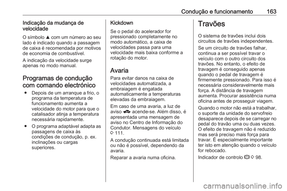 OPEL CORSA 2016 Manual de Instruções (in Portugues) Condução e funcionamento163Indicação da mudança develocidade
O símbolo R com um número ao seu
lado é indicado quando a passagem
de caixa é recomendada por motivos
de economia de combustível OPEL CORSA 2016 Manual de Instruções (in Portugues) Condução e funcionamento163Indicação da mudança develocidade
O símbolo R com um número ao seu
lado é indicado quando a passagem
de caixa é recomendada por motivos
de economia de combustível