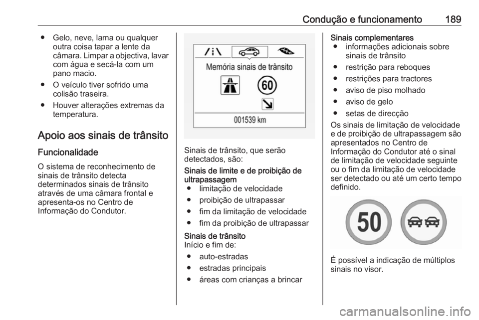 OPEL CORSA 2016 Manual de Instruções (in Portugues) Condução e funcionamento189● Gelo, neve, lama ou qualqueroutra coisa tapar a lente da
câmara. Limpar a objectiva, lavar com água e secá-la com umpano macio.
● O veículo tiver sofrido uma col OPEL CORSA 2016 Manual de Instruções (in Portugues) Condução e funcionamento189● Gelo, neve, lama ou qualqueroutra coisa tapar a lente da
câmara. Limpar a objectiva, lavar com água e secá-la com umpano macio.
● O veículo tiver sofrido uma col