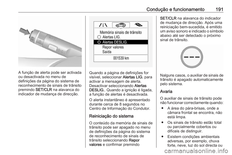 OPEL CORSA 2016 Manual de Instruções (in Portugues) Condução e funcionamento191
A função de alerta pode ser activada
ou desactivada no menu de
definições da página do sistema de
reconhecimento de sinais de trânsito
premindo SET/CLR na alavanca OPEL CORSA 2016 Manual de Instruções (in Portugues) Condução e funcionamento191
A função de alerta pode ser activada
ou desactivada no menu de
definições da página do sistema de
reconhecimento de sinais de trânsito
premindo SET/CLR na alavanca