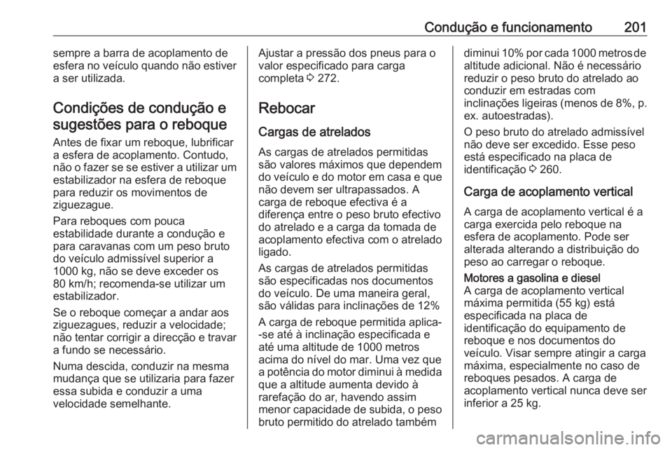 OPEL CORSA 2016 Manual de Instruções (in Portugues) Condução e funcionamento201sempre a barra de acoplamento de
esfera no veículo quando não estiver a ser utilizada.
Condições de condução e sugestões para o reboque
Antes de fixar um reboque, l OPEL CORSA 2016 Manual de Instruções (in Portugues) Condução e funcionamento201sempre a barra de acoplamento de
esfera no veículo quando não estiver a ser utilizada.
Condições de condução e sugestões para o reboque
Antes de fixar um reboque, l