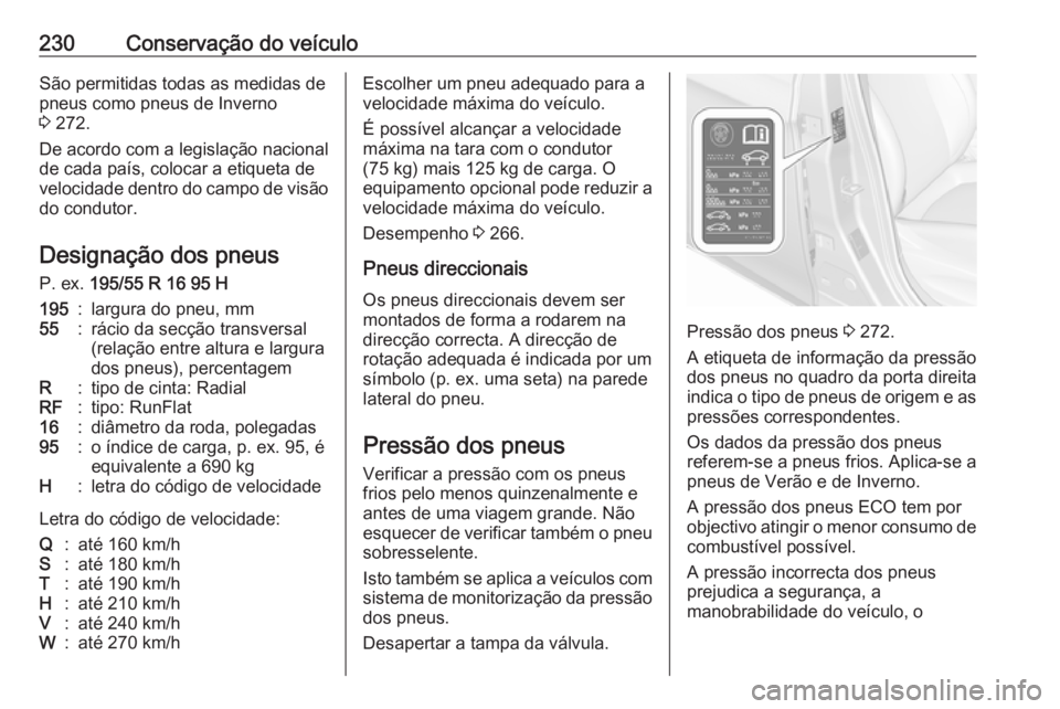 OPEL CORSA 2016 Manual de Instruções (in Portugues) 230Conservação do veículoSão permitidas todas as medidas de
pneus como pneus de Inverno
3 272.
De acordo com a legislação nacional
de cada país, colocar a etiqueta de
velocidade dentro do camp OPEL CORSA 2016 Manual de Instruções (in Portugues) 230Conservação do veículoSão permitidas todas as medidas de
pneus como pneus de Inverno
3 272.
De acordo com a legislação nacional
de cada país, colocar a etiqueta de
velocidade dentro do camp