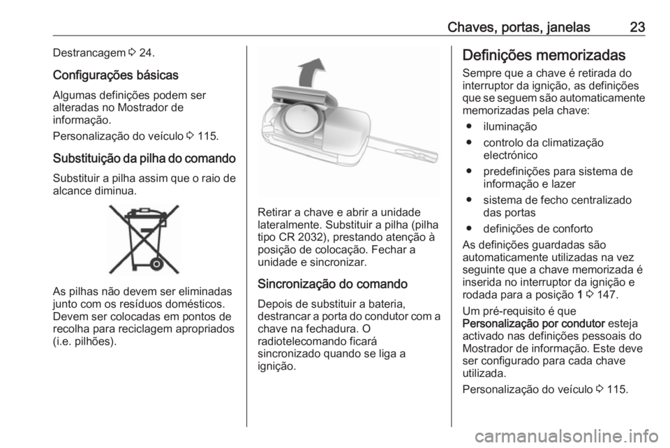 OPEL CORSA 2016  Manual de Instruções (in Portugues) Chaves, portas, janelas23Destrancagem 3 24.
Configurações básicas
Algumas definições podem ser
alteradas no Mostrador de
informação.
Personalização do veículo  3 115.
Substituição da pilha