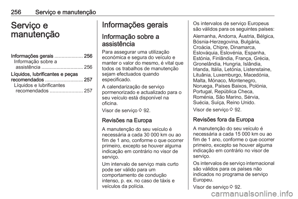 OPEL CORSA 2016 Manual de Instruções (in Portugues) 256Serviço e manutençãoServiço e
manutençãoInformações gerais ....................256
Informação sobre a assistência .............................. 256
Líquidos, lubrificantes e peças
rec OPEL CORSA 2016 Manual de Instruções (in Portugues) 256Serviço e manutençãoServiço e
manutençãoInformações gerais ....................256
Informação sobre a assistência .............................. 256
Líquidos, lubrificantes e peças
rec