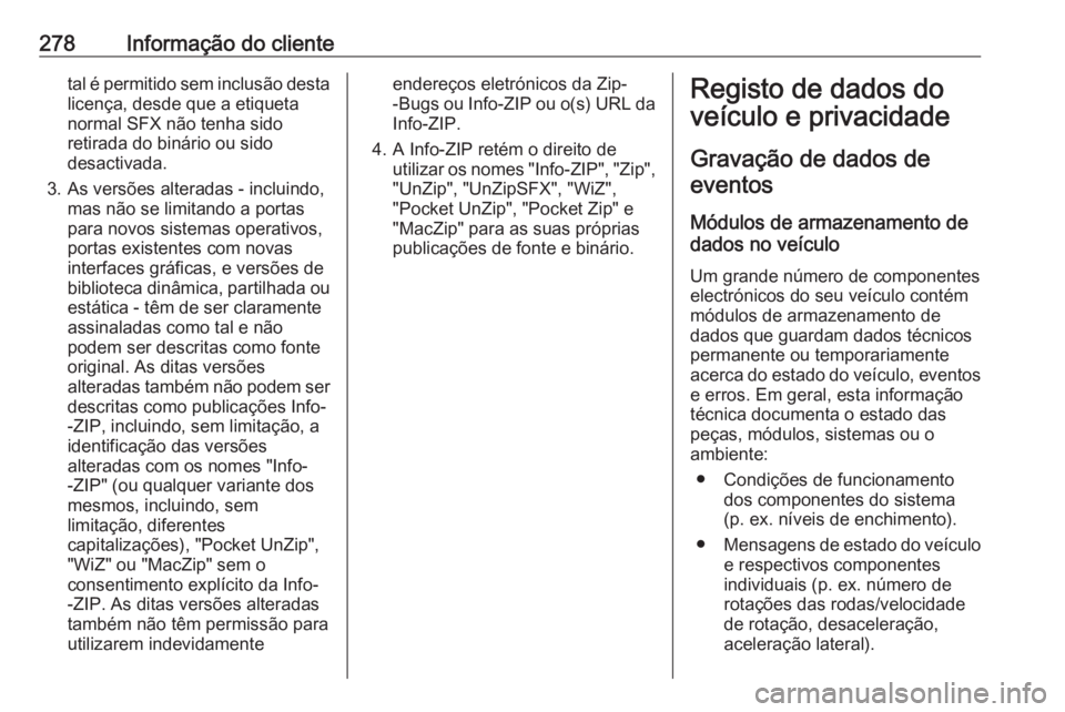 OPEL CORSA 2016 Manual de Instruções (in Portugues) 278Informação do clientetal é permitido sem inclusão destalicença, desde que a etiqueta
normal SFX não tenha sido
retirada do binário ou sido
desactivada.
3. As versões alteradas - incluindo, OPEL CORSA 2016 Manual de Instruções (in Portugues) 278Informação do clientetal é permitido sem inclusão destalicença, desde que a etiqueta
normal SFX não tenha sido
retirada do binário ou sido
desactivada.
3. As versões alteradas - incluindo,