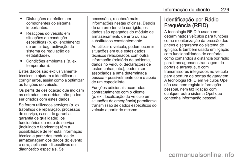 OPEL CORSA 2016 Manual de Instruções (in Portugues) Informação do cliente279● Disfunções e defeitos emcomponentes do sistema
importantes.
● Reacções do veículo em situações de condução
específicas (p. ex. enchimento
de um airbag, activa OPEL CORSA 2016 Manual de Instruções (in Portugues) Informação do cliente279● Disfunções e defeitos emcomponentes do sistema
importantes.
● Reacções do veículo em situações de condução
específicas (p. ex. enchimento
de um airbag, activa