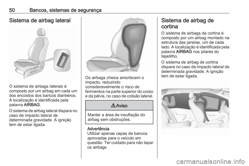 OPEL CORSA 2016 Manual de Instruções (in Portugues) 50Bancos, sistemas de segurançaSistema de airbag lateral
O sistema de airbags laterais é
composto por um airbag em cada um dos encostos dos bancos dianteiros.
A localização é identificada pela
pa OPEL CORSA 2016 Manual de Instruções (in Portugues) 50Bancos, sistemas de segurançaSistema de airbag lateral
O sistema de airbags laterais é
composto por um airbag em cada um dos encostos dos bancos dianteiros.
A localização é identificada pela
pa