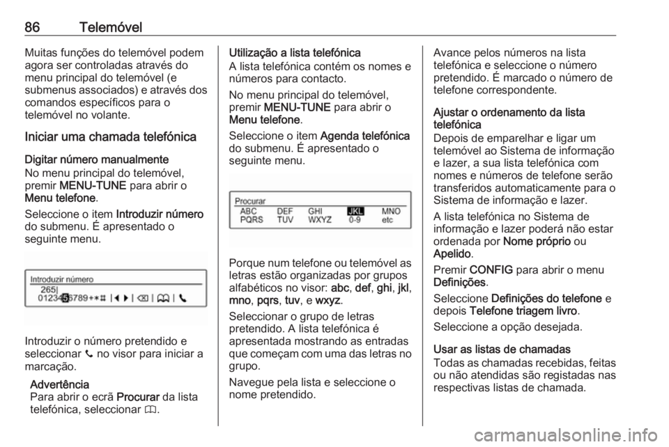 OPEL CORSA 2016.5 Manual de Informação e Lazer (in Portugues) 86TelemóvelMuitas funções do telemóvel podem
agora ser controladas através do
menu principal do telemóvel (e
submenus associados) e através dos comandos específicos para o
telemóvel no volant OPEL CORSA 2016.5 Manual de Informação e Lazer (in Portugues) 86TelemóvelMuitas funções do telemóvel podem
agora ser controladas através do
menu principal do telemóvel (e
submenus associados) e através dos comandos específicos para o
telemóvel no volant