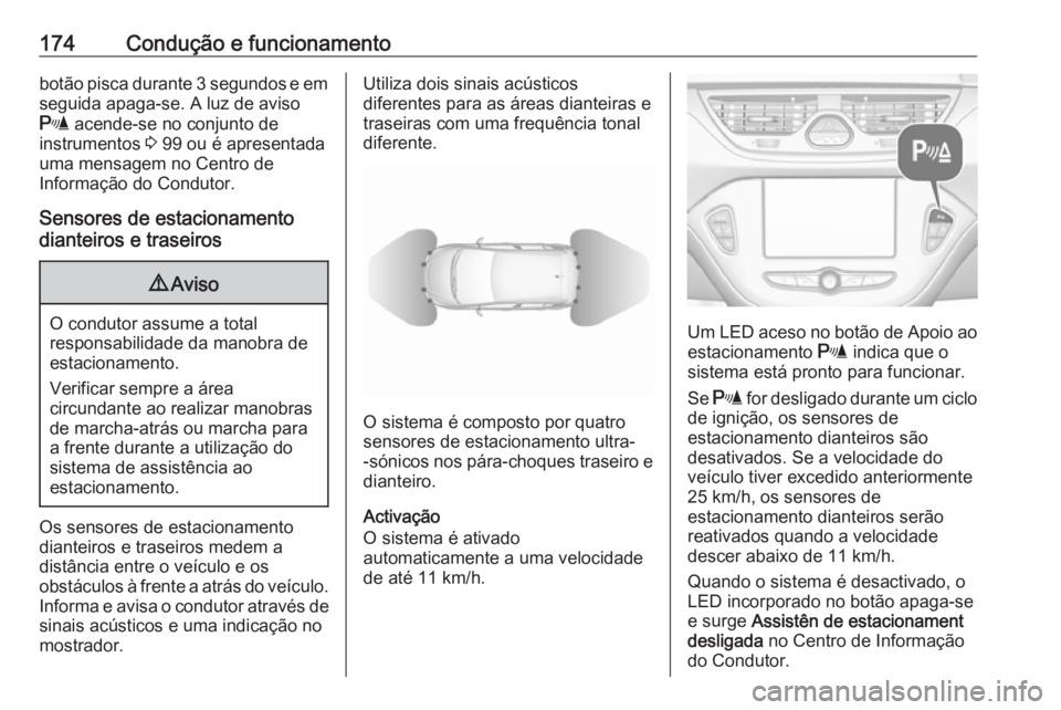 OPEL CORSA 2016.5 Manual de Instruções (in Portugues) 174Condução e funcionamentobotão pisca durante 3 segundos e emseguida apaga-se. A luz de aviso
r acende-se no conjunto de
instrumentos 3 99 ou é apresentada
uma mensagem no Centro de
Informaçã OPEL CORSA 2016.5 Manual de Instruções (in Portugues) 174Condução e funcionamentobotão pisca durante 3 segundos e emseguida apaga-se. A luz de aviso
r acende-se no conjunto de
instrumentos 3 99 ou é apresentada
uma mensagem no Centro de
Informaçã