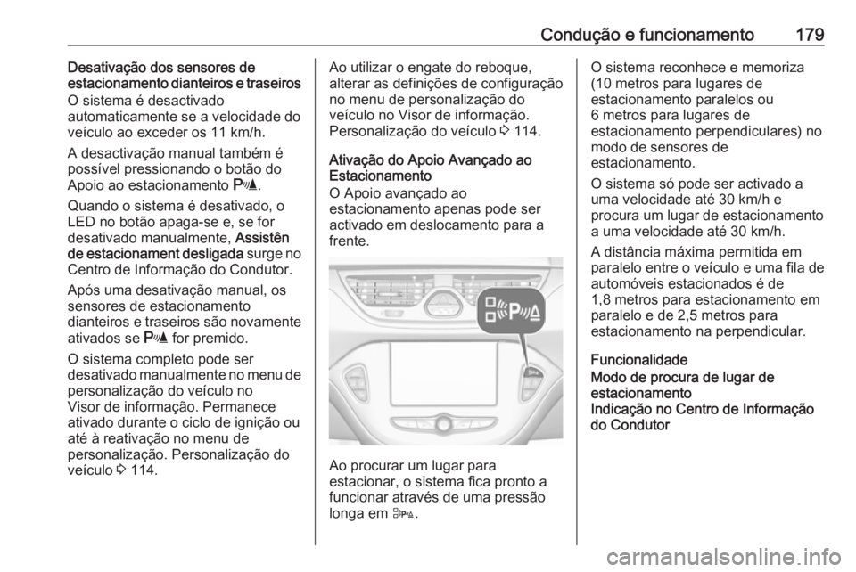OPEL CORSA 2016.5 Manual de Instruções (in Portugues) Condução e funcionamento179Desativação dos sensores de
estacionamento dianteiros e traseiros
O sistema é desactivado
automaticamente se a velocidade do veículo ao exceder os 11 km/h.
A desactiva OPEL CORSA 2016.5 Manual de Instruções (in Portugues) Condução e funcionamento179Desativação dos sensores de
estacionamento dianteiros e traseiros
O sistema é desactivado
automaticamente se a velocidade do veículo ao exceder os 11 km/h.
A desactiva