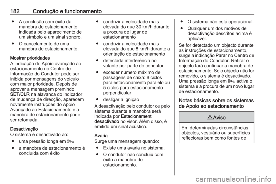 OPEL CORSA 2016.5 Manual de Instruções (in Portugues) 182Condução e funcionamento● A conclusão com êxito damanobra de estacionamento
indicada pelo aparecimento de
um símbolo e um sinal sonoro.
● O cancelamento de uma manobra de estacionamento.
M OPEL CORSA 2016.5 Manual de Instruções (in Portugues) 182Condução e funcionamento● A conclusão com êxito damanobra de estacionamento
indicada pelo aparecimento de
um símbolo e um sinal sonoro.
● O cancelamento de uma manobra de estacionamento.
M