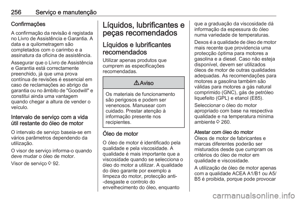 OPEL CORSA 2016.5 Manual de Instruções (in Portugues) 256Serviço e manutençãoConfirmaçõesA confirmação da revisão é registadano Livro de Assistência e Garantia. A
data e a quilometragem são
completados com o carimbo e a
assinatura da oficina d OPEL CORSA 2016.5 Manual de Instruções (in Portugues) 256Serviço e manutençãoConfirmaçõesA confirmação da revisão é registadano Livro de Assistência e Garantia. A
data e a quilometragem são
completados com o carimbo e a
assinatura da oficina d