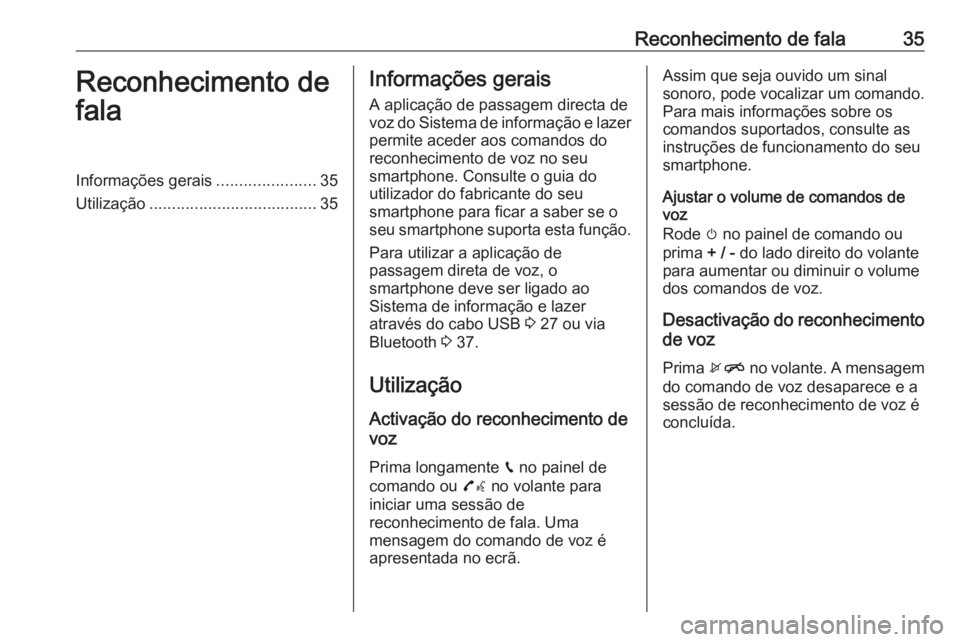 OPEL CORSA 2017 Manual de Informação e Lazer (in Portugues) Reconhecimento de fala35Reconhecimento de
falaInformações gerais ......................35
Utilização ..................................... 35Informações gerais
A aplicação de passagem directa OPEL CORSA 2017 Manual de Informação e Lazer (in Portugues) Reconhecimento de fala35Reconhecimento de
falaInformações gerais ......................35
Utilização ..................................... 35Informações gerais
A aplicação de passagem directa