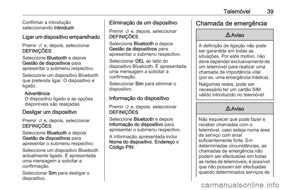 OPEL CORSA 2017 Manual de Informação e Lazer (in Portugues) Telemóvel39Confirmar a introdução
seleccionando Introduzir.
Ligar um dispositivo emparelhado
Premir ; e, depois, seleccionar
DEFINIÇÕES .
Seleccione Bluetooth e depois
Gestão de dispositivos OPEL CORSA 2017 Manual de Informação e Lazer (in Portugues) Telemóvel39Confirmar a introdução
seleccionando Introduzir.
Ligar um dispositivo emparelhado
Premir ; e, depois, seleccionar
DEFINIÇÕES .
Seleccione Bluetooth e depois
Gestão de dispositivos