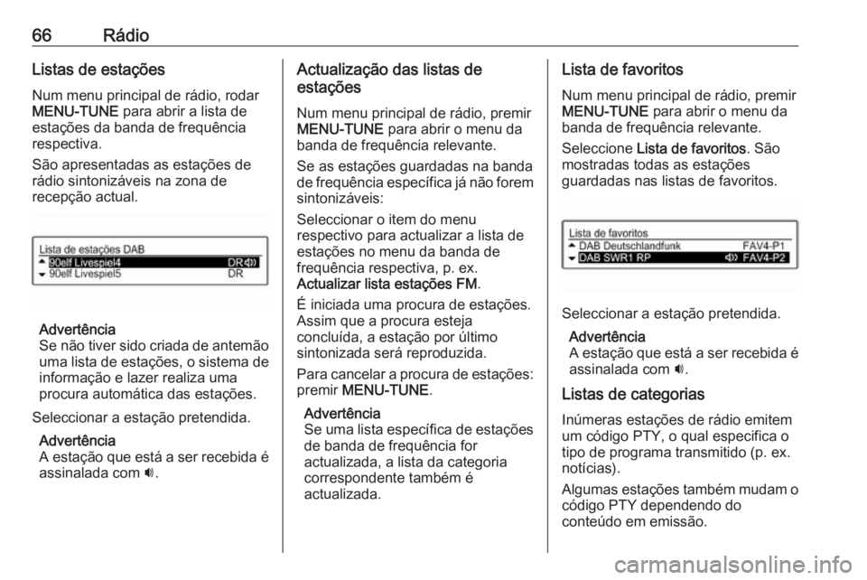 OPEL CORSA 2017 Manual de Informação e Lazer (in Portugues) 66RádioListas de estaçõesNum menu principal de rádio, rodar
MENU-TUNE para abrir a lista de
estações da banda de frequência
respectiva.
São apresentadas as estações de
rádio sintonizáveis OPEL CORSA 2017 Manual de Informação e Lazer (in Portugues) 66RádioListas de estaçõesNum menu principal de rádio, rodar
MENU-TUNE para abrir a lista de
estações da banda de frequência
respectiva.
São apresentadas as estações de
rádio sintonizáveis