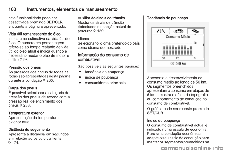 OPEL CORSA 2017 Manual de Instruções (in Portugues) 108Instrumentos, elementos de manuseamentoesta funcionalidade pode ser
desactivada premindo SET/CLR
enquanto a página é apresentada.
Vida útil remanescente do óleo
Indica uma estimativa da vida OPEL CORSA 2017 Manual de Instruções (in Portugues) 108Instrumentos, elementos de manuseamentoesta funcionalidade pode ser
desactivada premindo SET/CLR
enquanto a página é apresentada.
Vida útil remanescente do óleo
Indica uma estimativa da vida