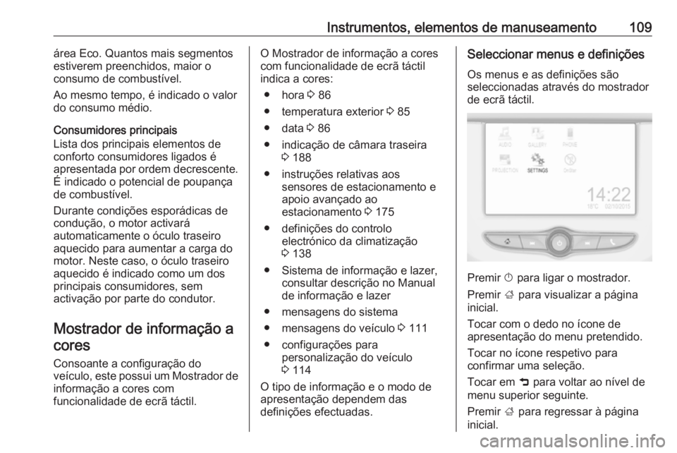 OPEL CORSA 2017 Manual de Instruções (in Portugues) Instrumentos, elementos de manuseamento109área Eco. Quantos mais segmentos
estiverem preenchidos, maior o
consumo de combustível.
Ao mesmo tempo, é indicado o valor
do consumo médio.
Consumidores OPEL CORSA 2017 Manual de Instruções (in Portugues) Instrumentos, elementos de manuseamento109área Eco. Quantos mais segmentos
estiverem preenchidos, maior o
consumo de combustível.
Ao mesmo tempo, é indicado o valor
do consumo médio.
Consumidores