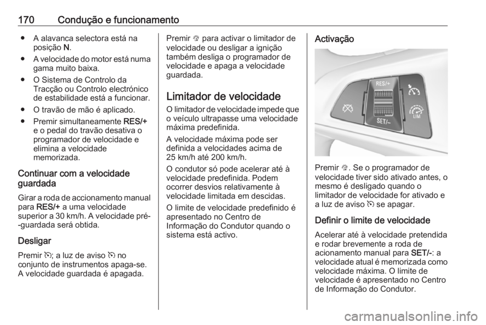 OPEL CORSA 2017 Manual de Instruções (in Portugues) 170Condução e funcionamento● A alavanca selectora está naposição N.
● A velocidade do motor está numa
gama muito baixa.
● O Sistema de Controlo da Tracção ou Controlo electrónico
de es OPEL CORSA 2017 Manual de Instruções (in Portugues) 170Condução e funcionamento● A alavanca selectora está naposição N.
● A velocidade do motor está numa
gama muito baixa.
● O Sistema de Controlo da Tracção ou Controlo electrónico
de es