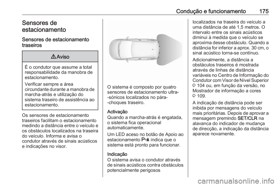 OPEL CORSA 2017 Manual de Instruções (in Portugues) Condução e funcionamento175Sensores de
estacionamento
Sensores de estacionamento
traseiros9 Aviso
É o condutor que assume a total
responsabilidade da manobra de
estacionamento.
Verificar sempre a OPEL CORSA 2017 Manual de Instruções (in Portugues) Condução e funcionamento175Sensores de
estacionamento
Sensores de estacionamento
traseiros9 Aviso
É o condutor que assume a total
responsabilidade da manobra de
estacionamento.
Verificar sempre a