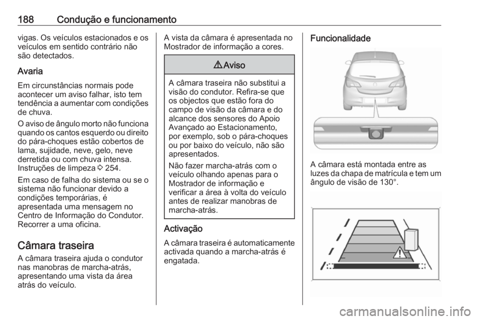 OPEL CORSA 2017 Manual de Instruções (in Portugues) 188Condução e funcionamentovigas. Os veículos estacionados e osveículos em sentido contrário não
são detectados.
Avaria
Em circunstâncias normais pode
acontecer um aviso falhar, isto tem
tend OPEL CORSA 2017 Manual de Instruções (in Portugues) 188Condução e funcionamentovigas. Os veículos estacionados e osveículos em sentido contrário não
são detectados.
Avaria
Em circunstâncias normais pode
acontecer um aviso falhar, isto tem
tend