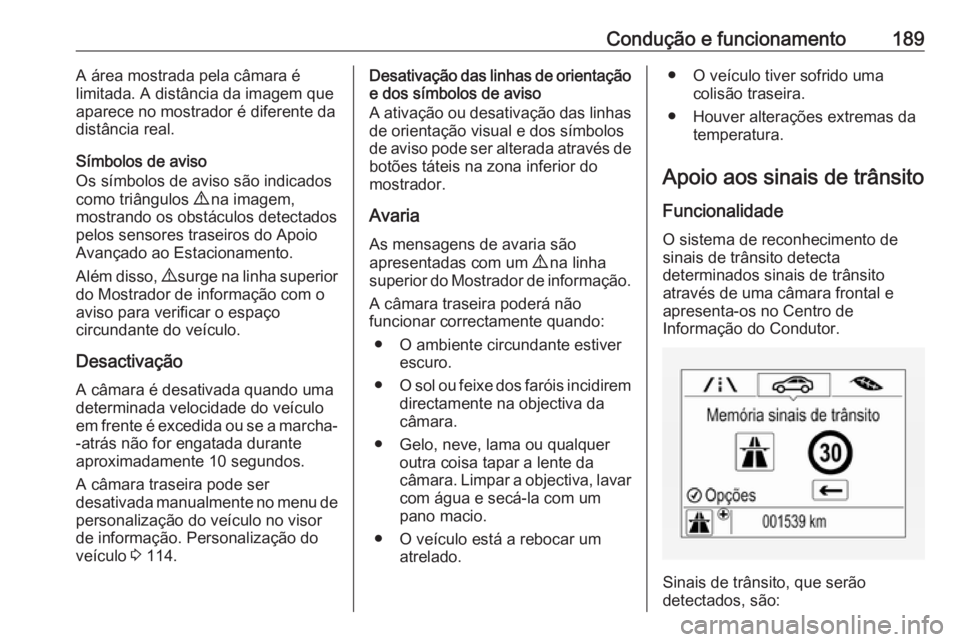 OPEL CORSA 2017 Manual de Instruções (in Portugues) Condução e funcionamento189A área mostrada pela câmara é
limitada. A distância da imagem que
aparece no mostrador é diferente da
distância real.
Símbolos de aviso
Os símbolos de aviso são i OPEL CORSA 2017 Manual de Instruções (in Portugues) Condução e funcionamento189A área mostrada pela câmara é
limitada. A distância da imagem que
aparece no mostrador é diferente da
distância real.
Símbolos de aviso
Os símbolos de aviso são i