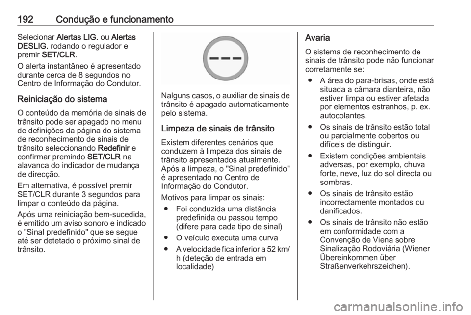 OPEL CORSA 2017 Manual de Instruções (in Portugues) 192Condução e funcionamentoSelecionar Alertas LIG. ou Alertas
DESLIG. rodando o regulador e
premir SET/CLR .
O alerta instantâneo é apresentado durante cerca de 8 segundos no
Centro de Informa OPEL CORSA 2017 Manual de Instruções (in Portugues) 192Condução e funcionamentoSelecionar Alertas LIG. ou Alertas
DESLIG. rodando o regulador e
premir SET/CLR .
O alerta instantâneo é apresentado durante cerca de 8 segundos no
Centro de Informa