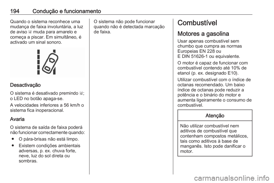 OPEL CORSA 2017 Manual de Instruções (in Portugues) 194Condução e funcionamentoQuando o sistema reconhece uma
mudança de faixa involuntária, a luz
de aviso ) muda para amarelo e
começa a piscar. Em simultâneo, é
activado um sinal sonoro.
Desact OPEL CORSA 2017 Manual de Instruções (in Portugues) 194Condução e funcionamentoQuando o sistema reconhece uma
mudança de faixa involuntária, a luz
de aviso ) muda para amarelo e
começa a piscar. Em simultâneo, é
activado um sinal sonoro.
Desact