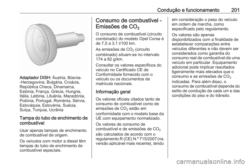 OPEL CORSA 2017 Manual de Instruções (in Portugues) Condução e funcionamento201
Adaptador DISH: Áustria, Bósnia-
-Herzegovina, Bulgária, Croácia,
República Checa, Dinamarca,
Estónia, França, Grécia, Hungria,
Itália, Letónia, Lituânia, Mace OPEL CORSA 2017 Manual de Instruções (in Portugues) Condução e funcionamento201
Adaptador DISH: Áustria, Bósnia-
-Herzegovina, Bulgária, Croácia,
República Checa, Dinamarca,
Estónia, França, Grécia, Hungria,
Itália, Letónia, Lituânia, Mace