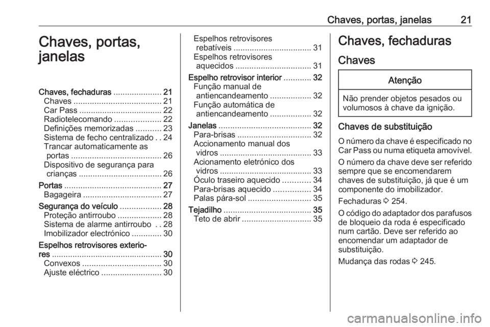 OPEL CORSA 2017 Manual de Instruções (in Portugues) Chaves, portas, janelas21Chaves, portas,
janelasChaves, fechaduras .....................21
Chaves ...................................... 21
Car Pass .................................... 22
Radioteleco OPEL CORSA 2017 Manual de Instruções (in Portugues) Chaves, portas, janelas21Chaves, portas,
janelasChaves, fechaduras .....................21
Chaves ...................................... 21
Car Pass .................................... 22
Radioteleco
