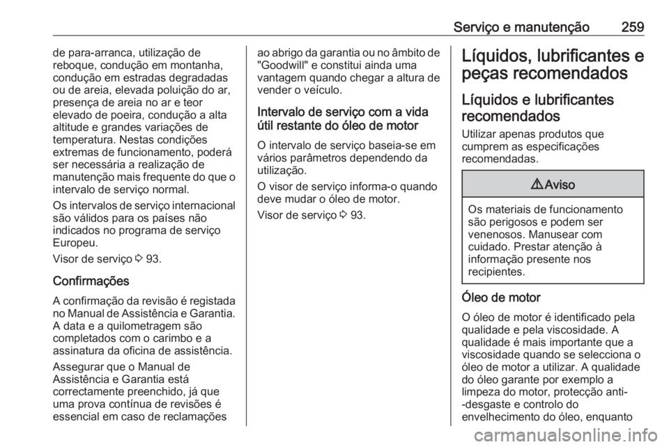 OPEL CORSA 2017  Manual de Instruções (in Portugues) Serviço e manutenção259de para-arranca, utilização de
reboque, condução em montanha,
condução em estradas degradadas
ou de areia, elevada poluição do ar,
presença de areia no ar e teor
ele