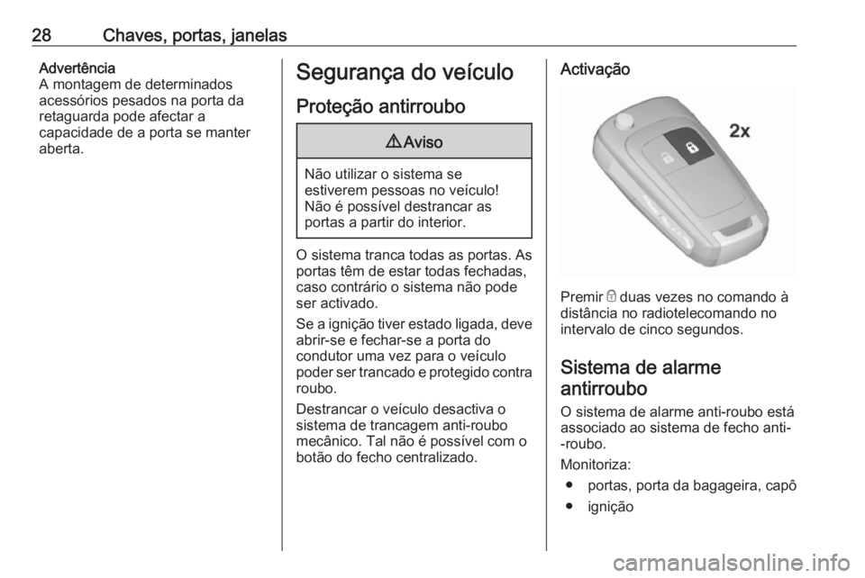 OPEL CORSA 2017 Manual de Instruções (in Portugues) 28Chaves, portas, janelasAdvertência
A montagem de determinados
acessórios pesados na porta da retaguarda pode afectar a
capacidade de a porta se manter
aberta.Segurança do veículo
Proteção anti OPEL CORSA 2017 Manual de Instruções (in Portugues) 28Chaves, portas, janelasAdvertência
A montagem de determinados
acessórios pesados na porta da retaguarda pode afectar a
capacidade de a porta se manter
aberta.Segurança do veículo
Proteção anti